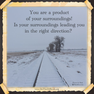 You are a product of your surroundings,