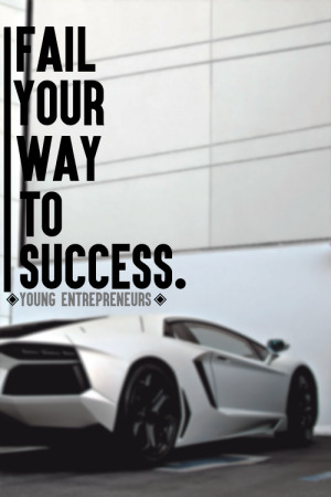 Fail Your Way To Success.” | Young Entrepreneurs.