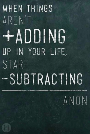 Subtract from your life quote via Becoming Minimalist on Facebook at ...