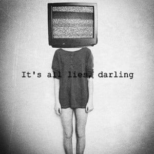 Its all lies darling