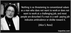 ... job indicates ambivalence or dislike toward it. - Alice S. Rossi