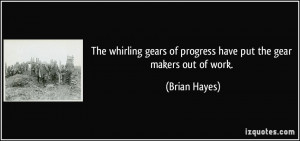 The whirling gears of progress have put the gear makers out of work ...