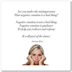 mis-impression that negative emotion is a bad thing? Negative emotion ...