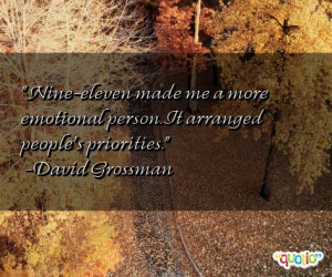 ... emotional person. It arranged people's priorities. -David Grossman