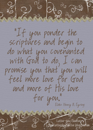 ... love for God and more of His love for you.” -Elder Henry B. Eyring