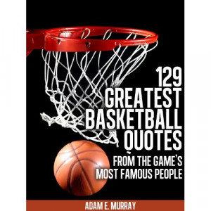 ... Basketball Quotes from the Game's Most Famous People (Sports Life