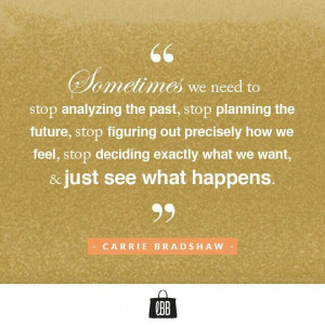 Sometimes we need to stop analyzing the past, stop planning the future ...