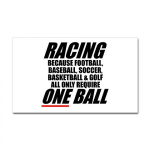 Racing... Takes balls!!!! It's in your blood....