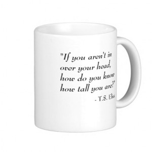 Eliot quote - In over your head Coffee Mug