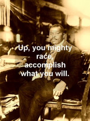 Marcus Garvey Philosophy (Up, up, you mighty race! You can accomplish ...