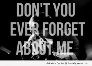 Don’t You Ever Forget About Me | The Daily Quotes | We Heart It