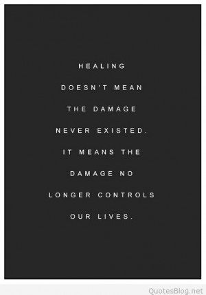 ... never existed quotes healing doesn t mean the damage never existed