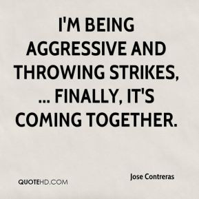 being aggressive and throwing strikes, ... Finally, it's coming ...