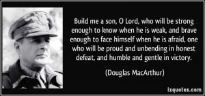 ... honest defeat, and humble and gentle in victory. - Douglas MacArthur