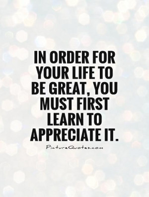 ... Life: Appreciating Life Quotes Appreciating Life Sayings,Quotes