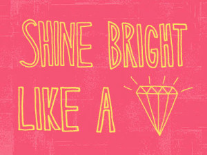 Shine Bright Like A Diamond