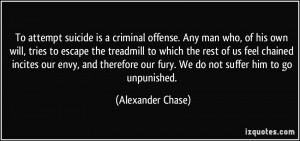 To attempt suicide is a criminal offense. Any man who, of his own will ...