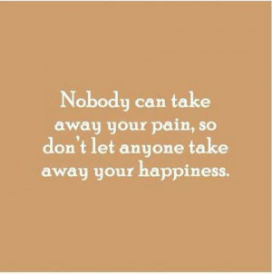 Nobody Can Take Away Your Pain