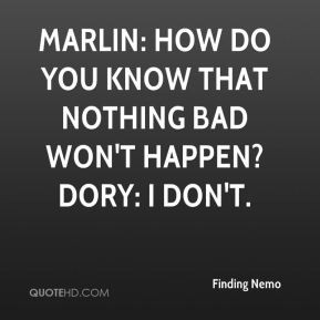 Finding Nemo - Marlin: How do you know that nothing bad won't happen ...