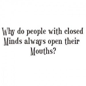 Why do people with closed minds open their mouths shirt
