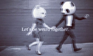 let´s be weird together