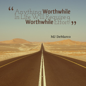 Quotes Picture: anything worthwhile in life will require a worthwhile ...