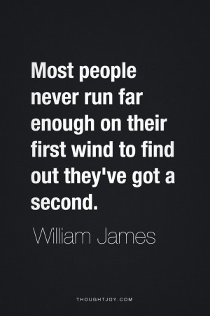 Most people never run far enough on their first wind to find out they ...