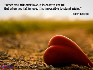 When you trip over love, it is easy to get up. But when you fall in ...