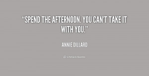quote-Annie-Dillard-spend-the-afternoon-you-cant-take-it-155188.png