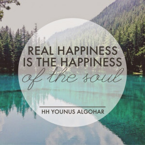 Real happiness is the happiness of the soul.' - His Holiness Younus ...