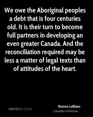 We owe the Aboriginal peoples a debt that is four centuries old. It is ...