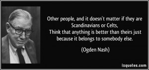 if they are Scandinavians or Celts, Think that anything is better than ...