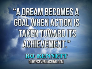 dream becomes a goal when action is taken toward its achievement ...
