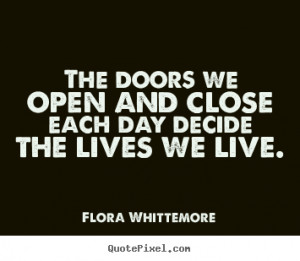 living life quotes the doors we open and close each day decide the