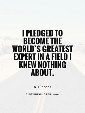 ... greatest expert in a field I knew nothing about. Picture Quote #1