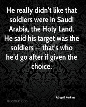 He really didn't like that soldiers were in Saudi Arabia, the Holy ...
