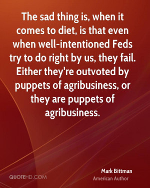 ... by puppets of agribusiness, or they are puppets of agribusiness