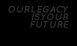 Quotes Picture: our legacy is your future