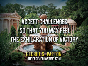 ... the challenges, so that you may feel the exhilaration.. General