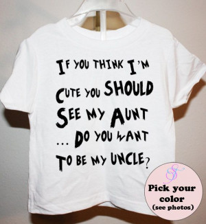 If You Think I'm Cute You Should See My Aunt Funny Shirt bodysuit Pick ...