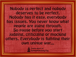 Nobody is perfect and nobody deserves to be perfect. Nobody has it ...