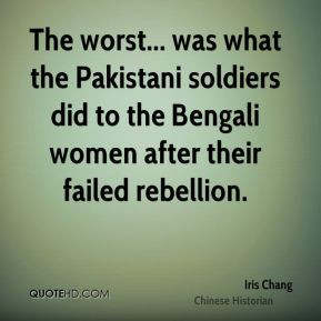 Iris Chang - The worst... was what the Pakistani soldiers did to the ...
