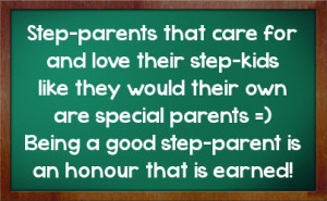 ... special parents being a good step parent is an honour that is earned