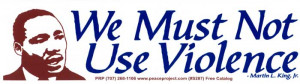 We Must Not Use Violence - Martin Luther King, Jr. - Bumper Sticker ...
