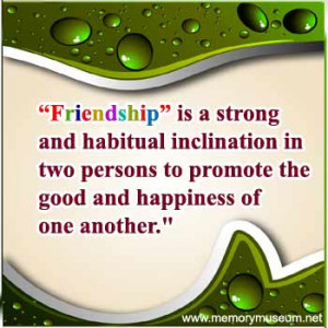 Friendship is a strong and habitual inclination in two persons