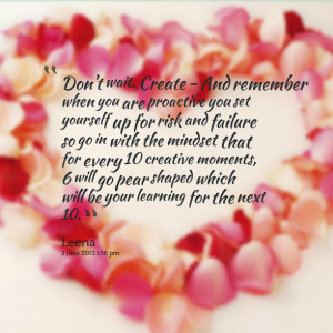 Quotes Picture: don't wait create and remember when you are proactive ...