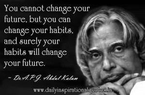 ... change your habits, and surely your habits will change your future