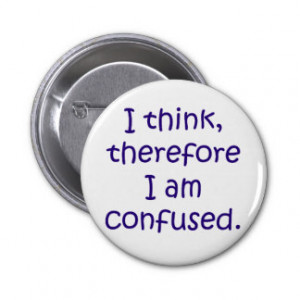 think, therfore I am confused Pinback Buttons