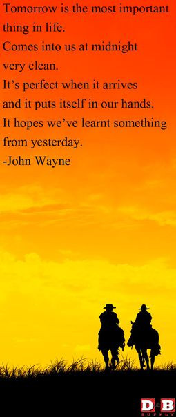 John Wayne Wisdom. (who knew?)....pleasant quote~!