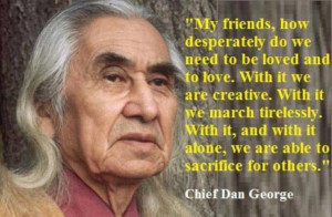 ... It Alone, We Are Able to Sacrifice for Others...by Chief Dan George